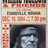 Willie Nelson - 2004 Franks Brothers 12/10 Poster Evansville, IN 1 Willie Nelson - 2004 Franks Brothers 12/10 Poster Evansville, IN
